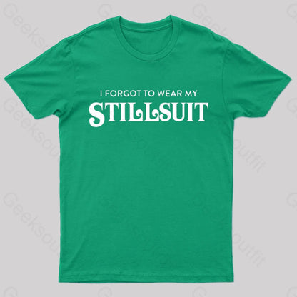 I Forgot To Wear My Stillsuit Nerd T-Shirt Green / S