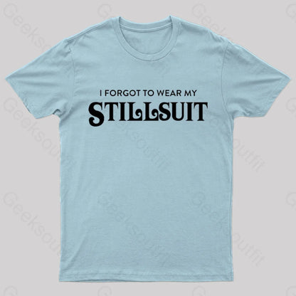 I Forgot To Wear My Stillsuit Nerd T-Shirt Light Blue / S