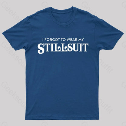 I Forgot To Wear My Stillsuit Nerd T-Shirt Navy / S