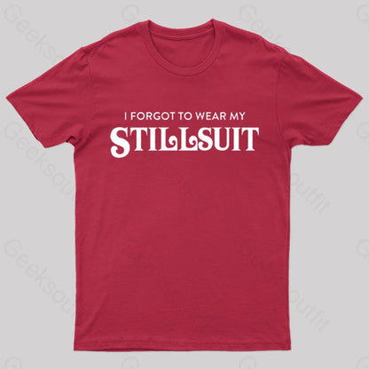 I Forgot To Wear My Stillsuit Nerd T-Shirt Red / S