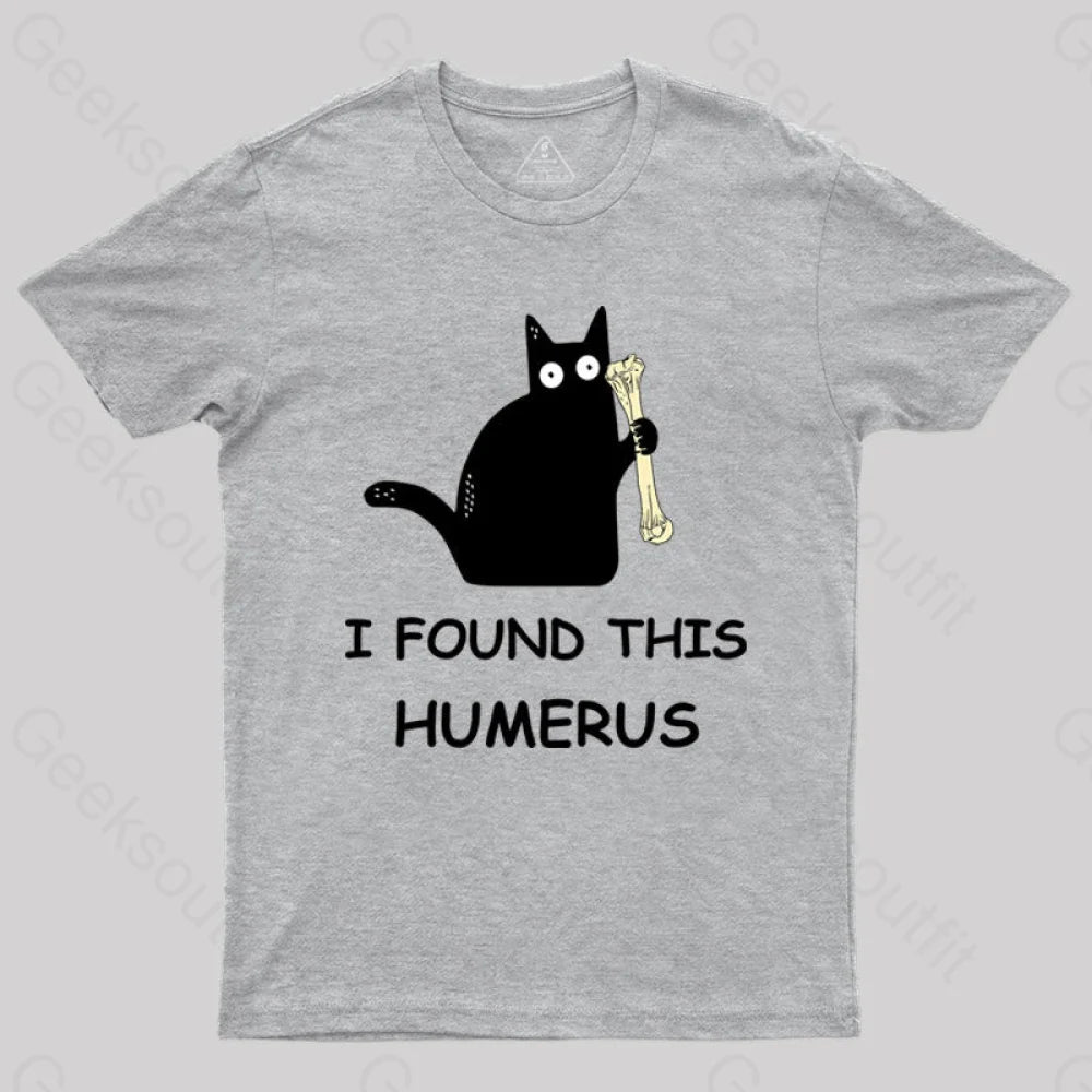 I Found This Humerus T-Shirt Grey / S