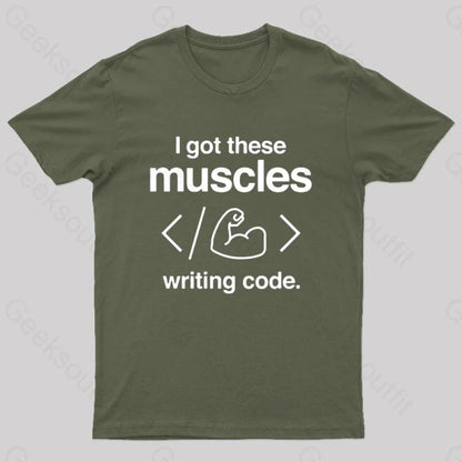 I Got These Muscles Writing Code Coding Geek T-Shirt Army Green / S