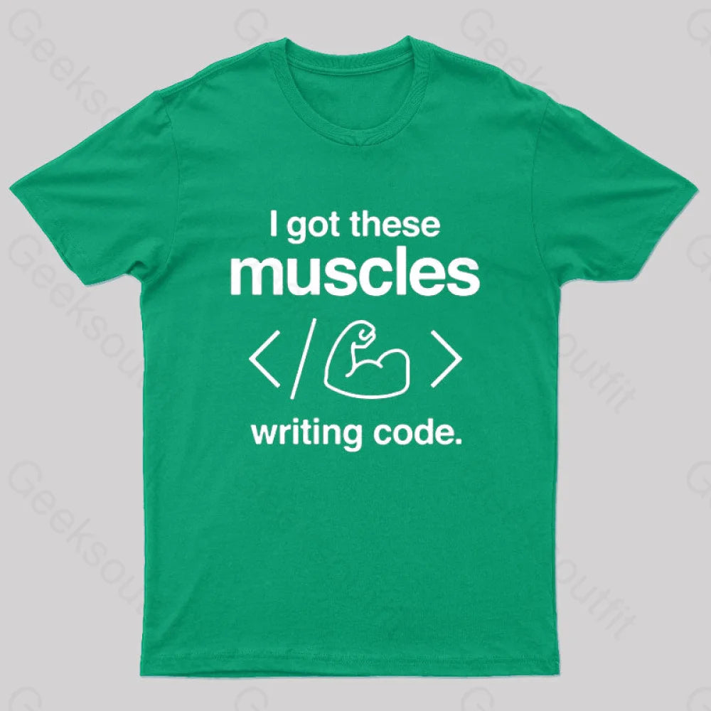 I Got These Muscles Writing Code Coding Geek T-Shirt Green / S