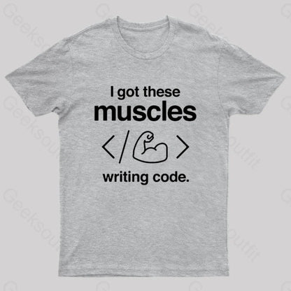 I Got These Muscles Writing Code Coding Geek T-Shirt Grey / S