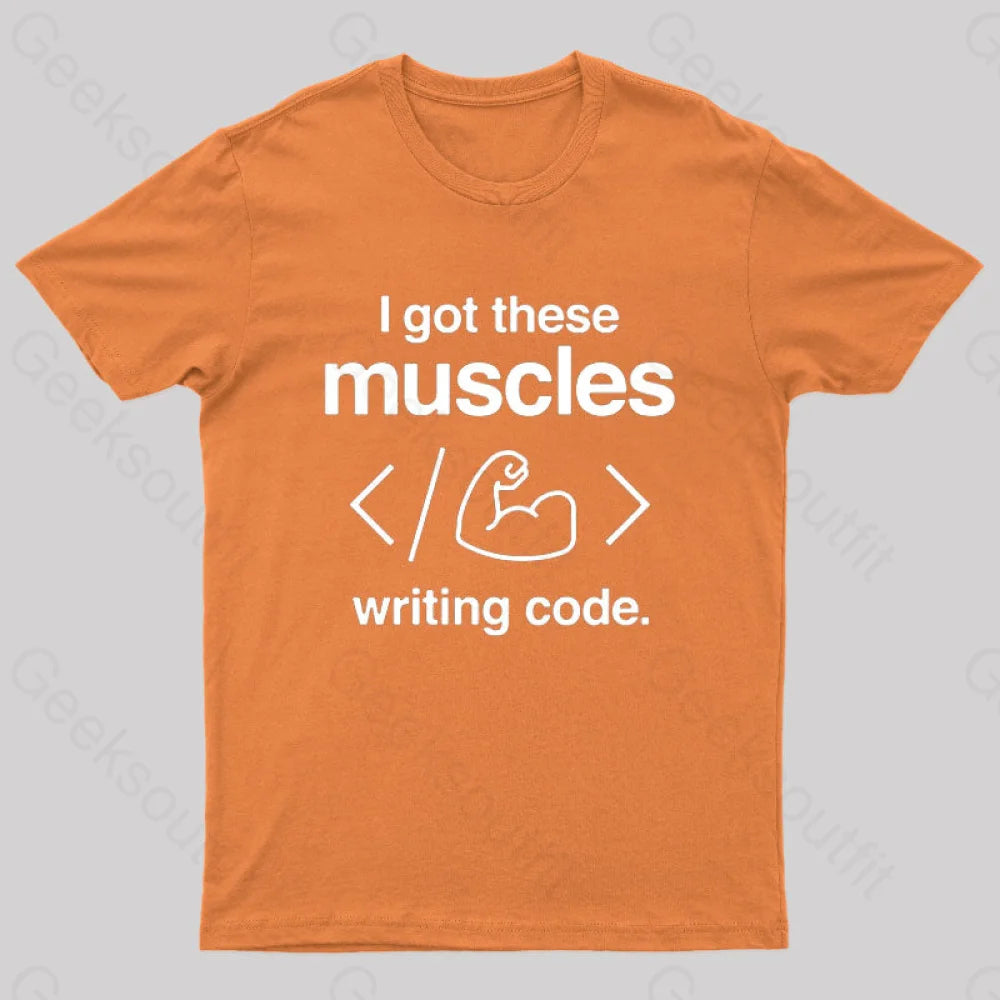 I Got These Muscles Writing Code Coding Geek T-Shirt Orange / S