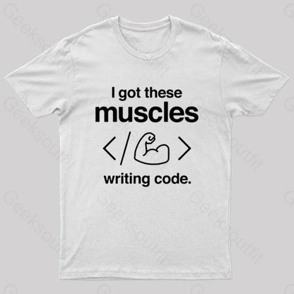 I Got These Muscles Writing Code Coding Geek T-Shirt White / S