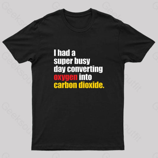 I Had A Super Busy Day Converting Oxygen Geek T-Shirt Black / S