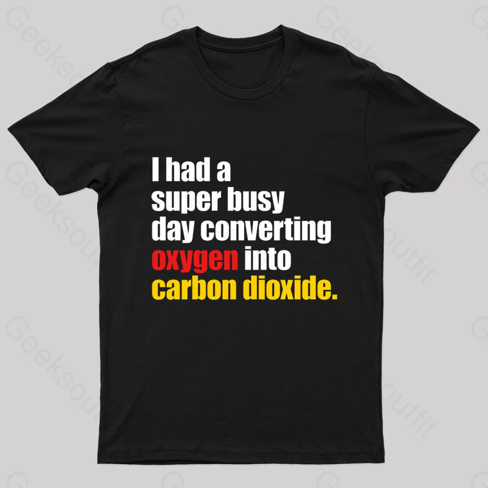 I Had A Super Busy Day Geek T-Shirt Black / S