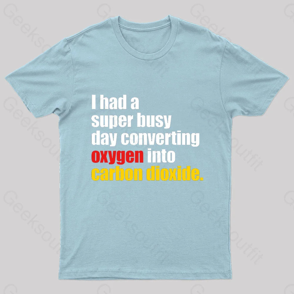 I Had A Super Busy Day Geek T-Shirt Light Blue / S