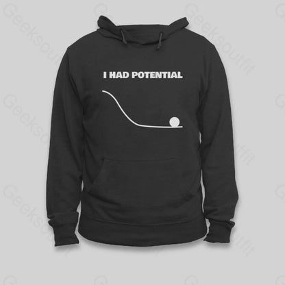 I Had Potential Hoodie - Geeksoutfit