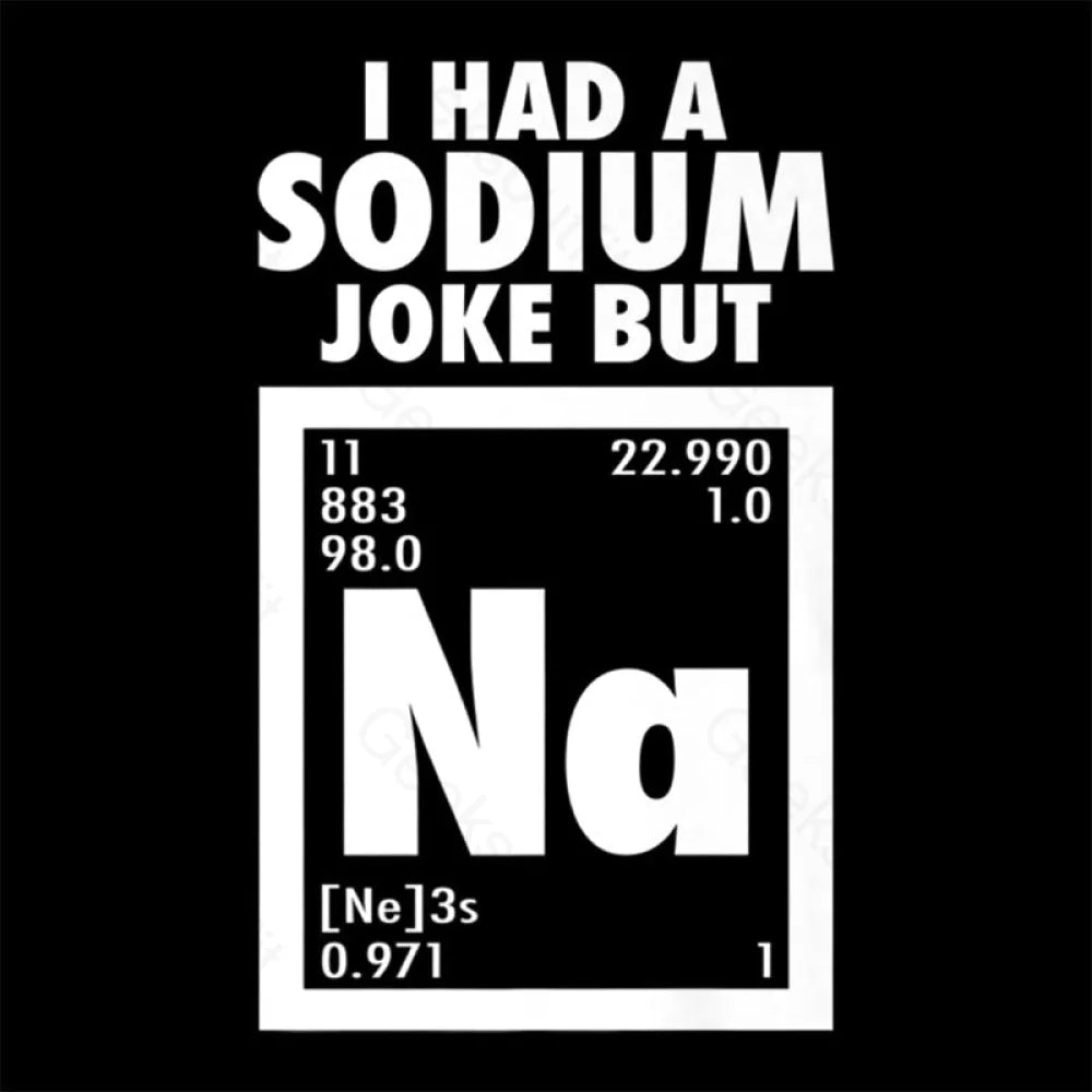 I Had Sodium Joke But Na Geek T-Shirt