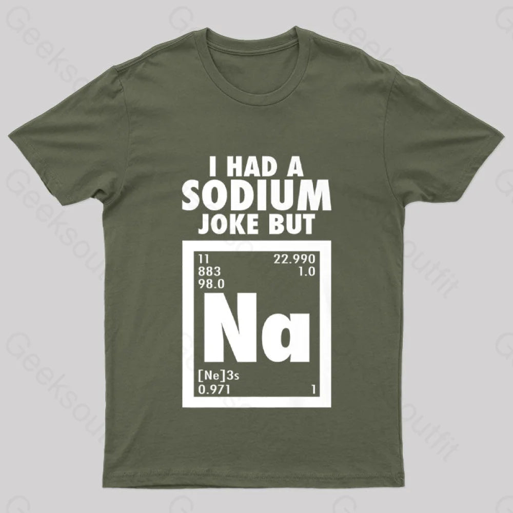 I Had Sodium Joke But Na Geek T-Shirt Army Green / S