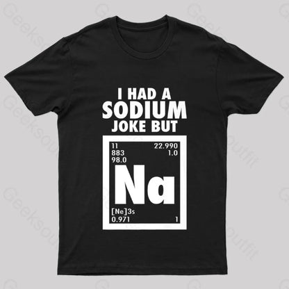 I Had Sodium Joke But Na Geek T-Shirt Black / S