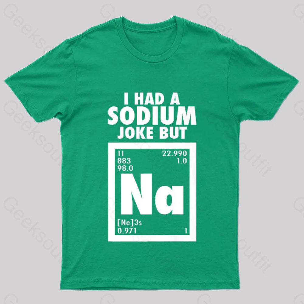 I Had Sodium Joke But Na Geek T-Shirt Green / S