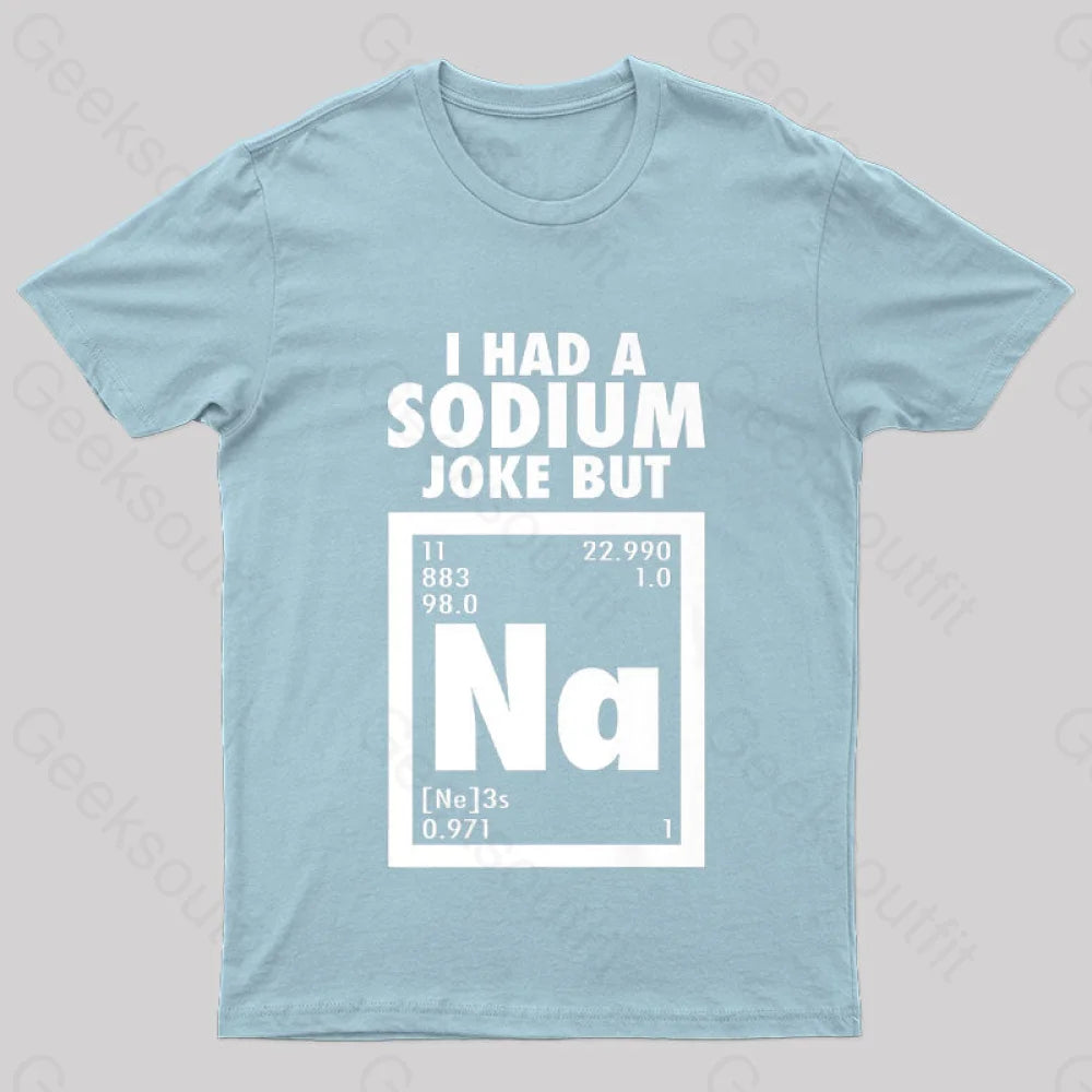 I Had Sodium Joke But Na Geek T-Shirt Light Blue / S