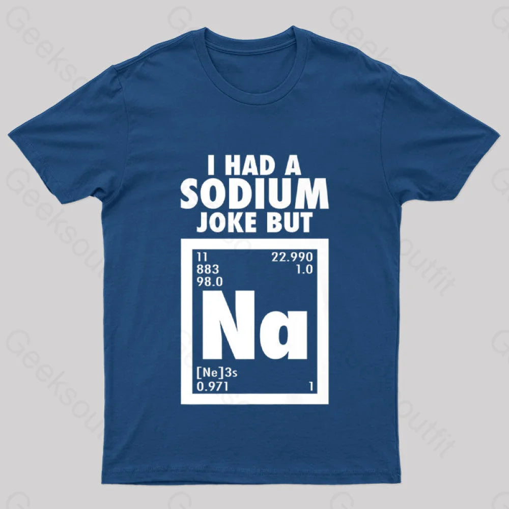 I Had Sodium Joke But Na Geek T-Shirt Navy / S