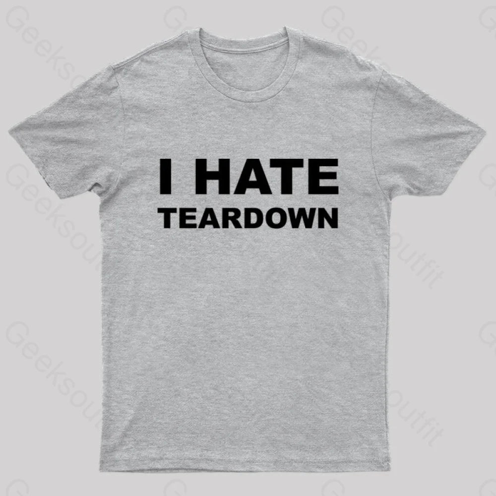 I Hate Teardown Geek T-Shirt