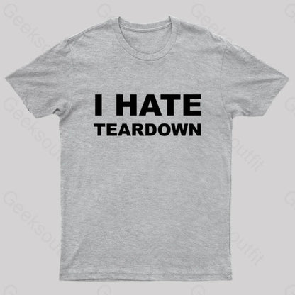 I Hate Teardown Geek T-Shirt