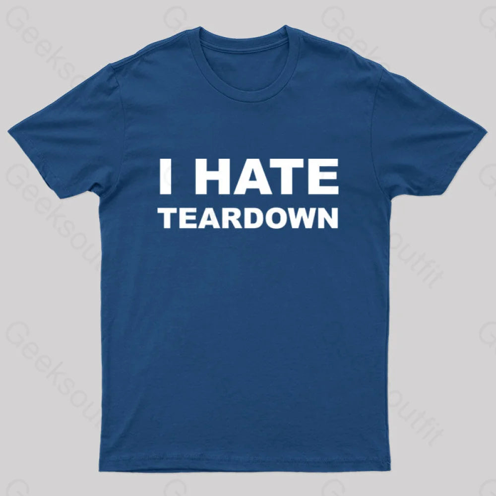 I Hate Teardown Geek T-Shirt