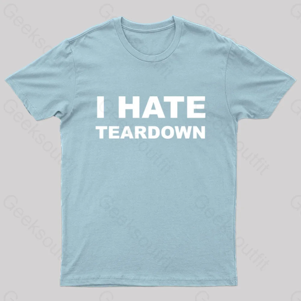 I Hate Teardown Geek T-Shirt