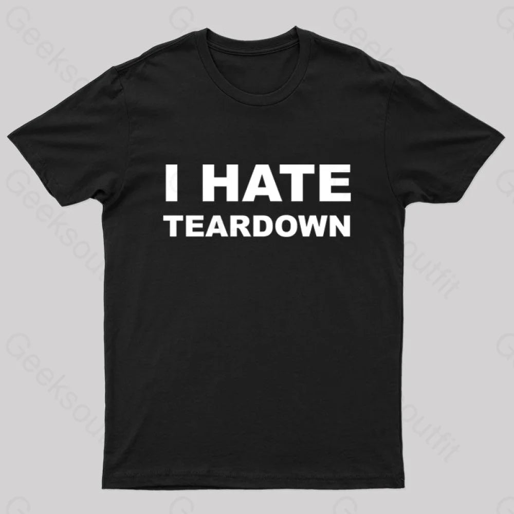 I Hate Teardown Geek T-Shirt