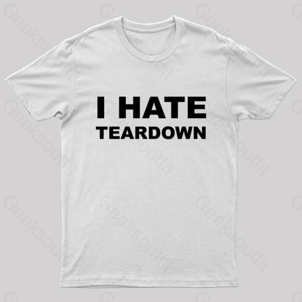 I Hate Teardown Geek T-Shirt