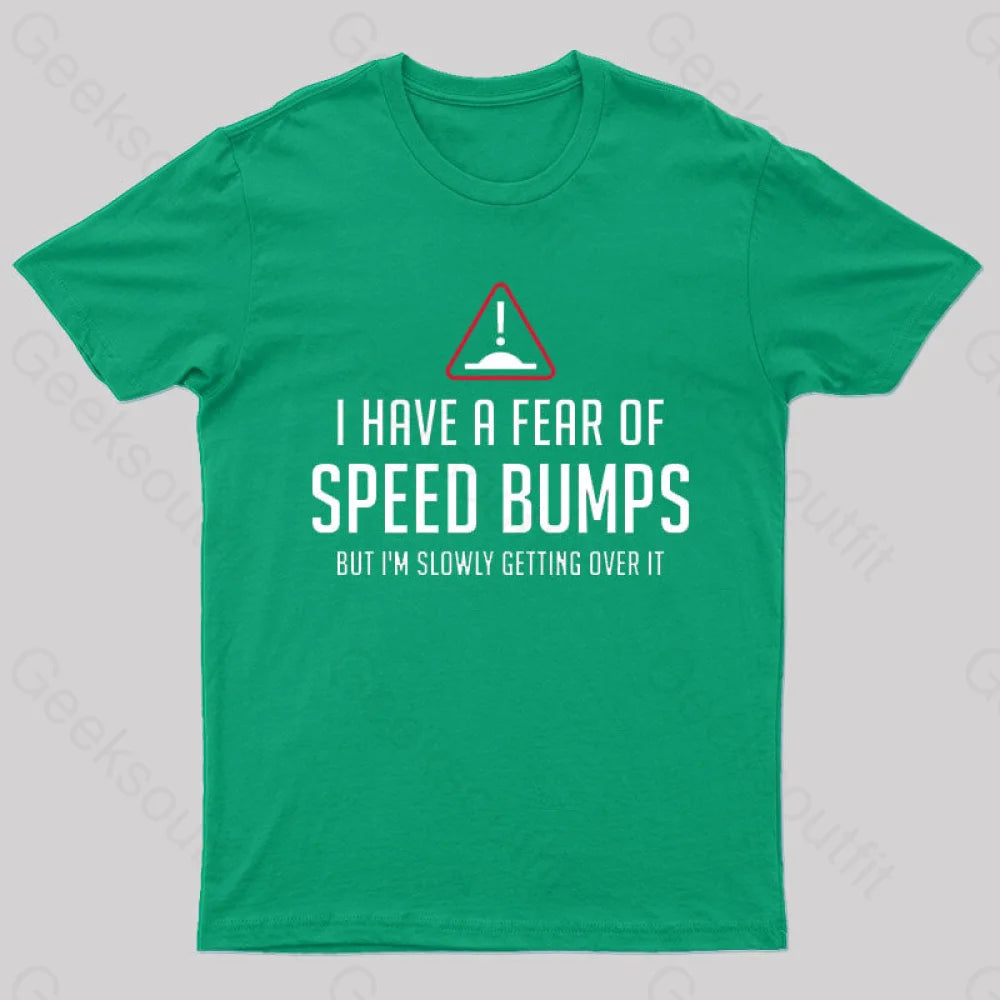 I Have A Fear Of Speed Bumps Geek T-Shirt Green / S