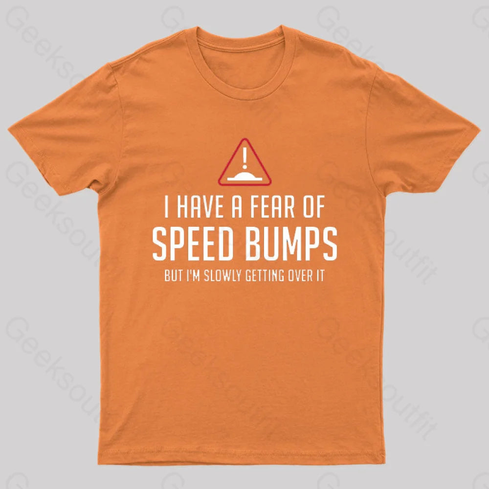 I Have A Fear Of Speed Bumps Geek T-Shirt Orange / S