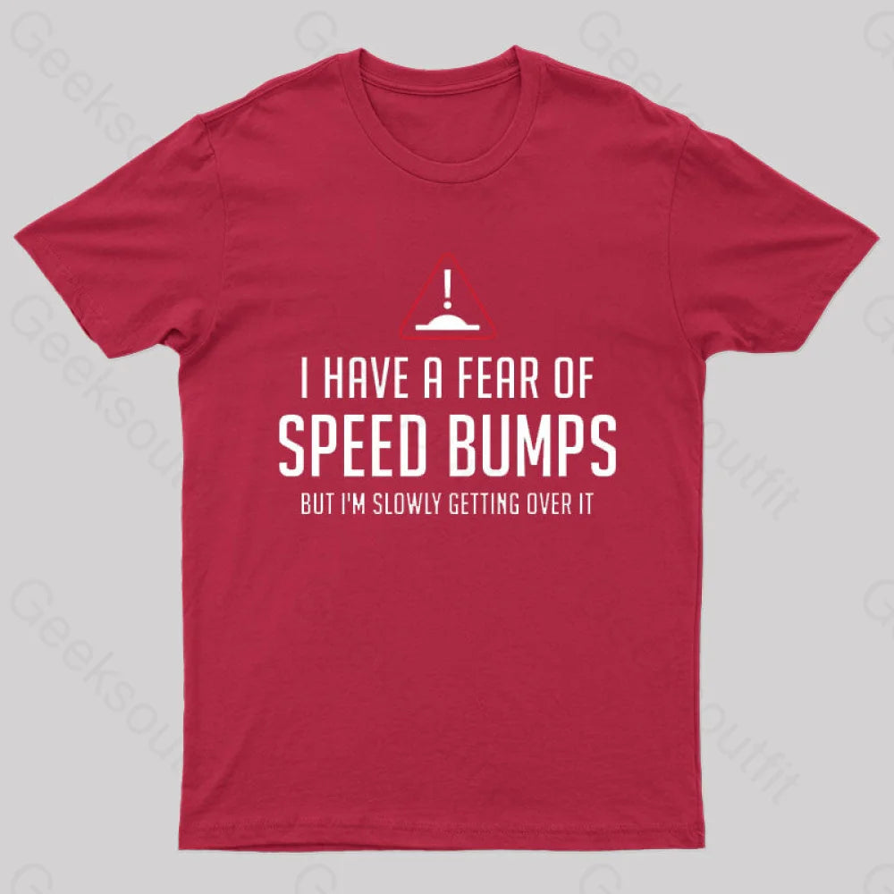 I Have A Fear Of Speed Bumps Geek T-Shirt Red / S