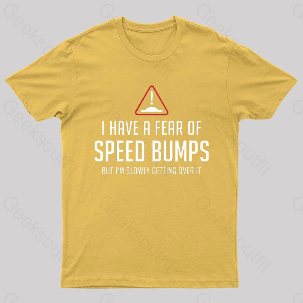 I Have A Fear Of Speed Bumps Geek T-Shirt Yellow / S