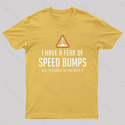 I Have A Fear Of Speed Bumps Geek T-Shirt Yellow / S