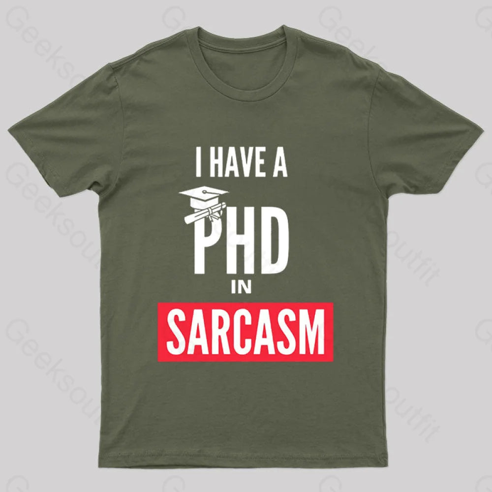 I Have A Phd In Sarcasm T-Shirt Army Green / S