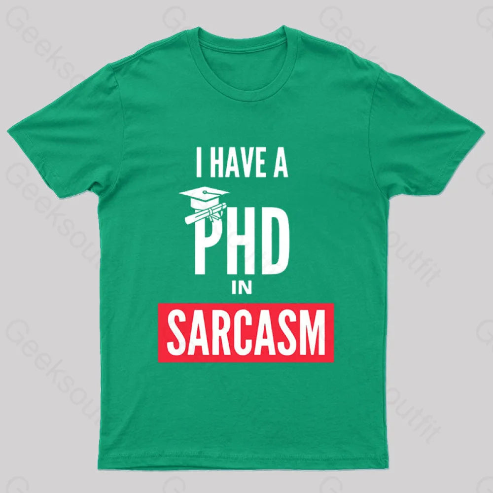 I Have A Phd In Sarcasm T-Shirt Green / S