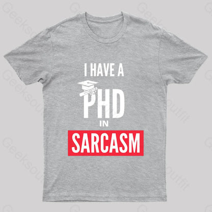 I Have A Phd In Sarcasm T-Shirt Grey / S