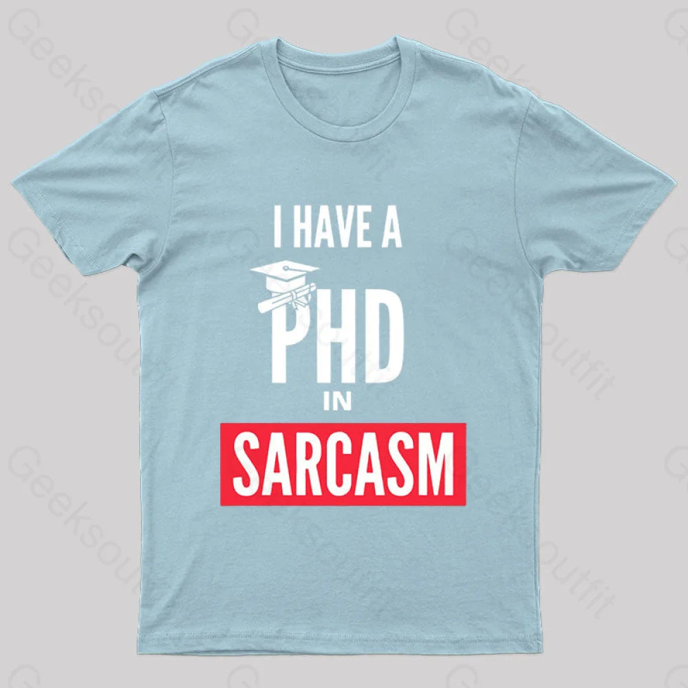 I Have A Phd In Sarcasm T-Shirt Light Blue / S