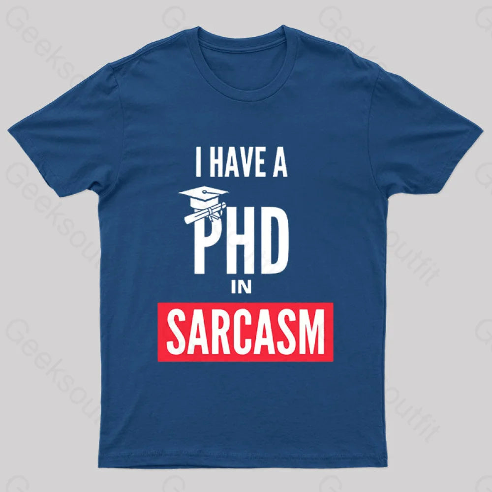 I Have A Phd In Sarcasm T-Shirt Navy / S