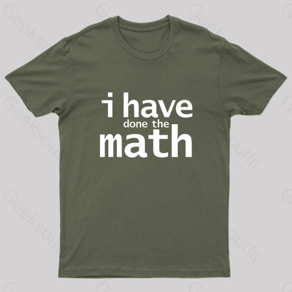 I Have Done The Math Nerd T-Shirt Army Green / S