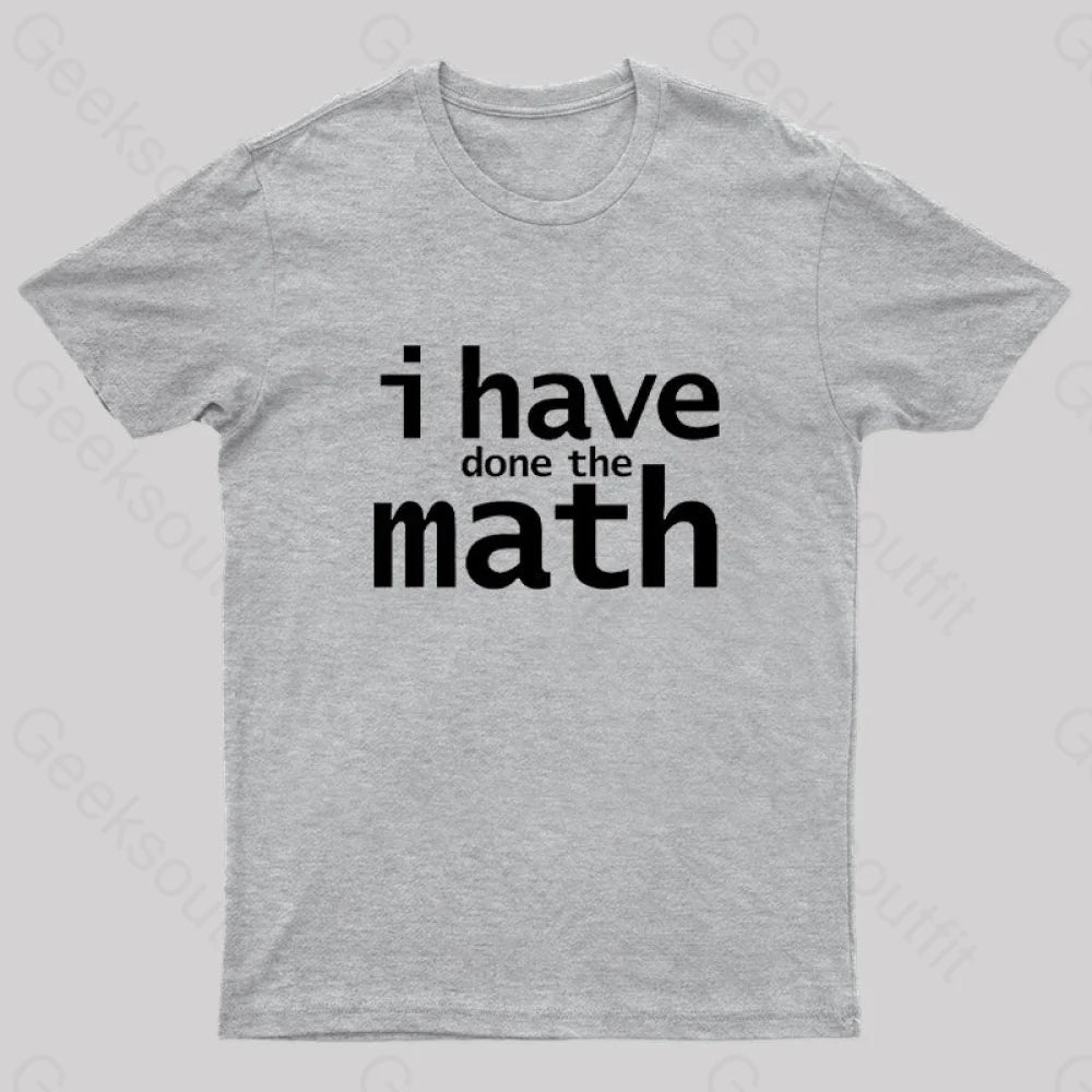 I Have Done The Math Nerd T-Shirt Grey / S