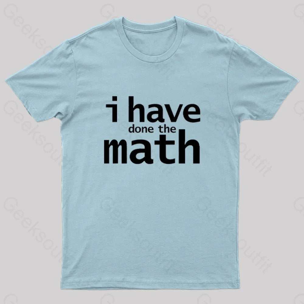 I Have Done The Math Nerd T-Shirt Light Blue / S