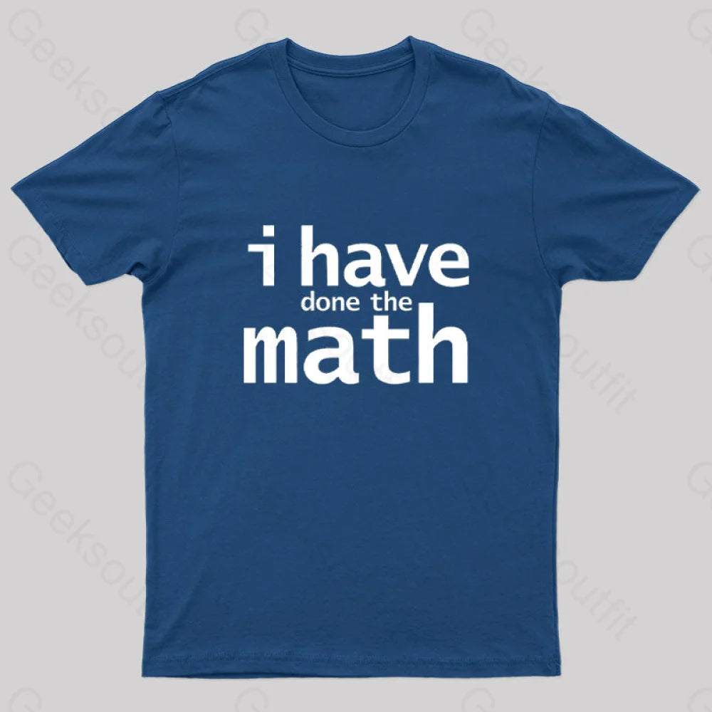 I Have Done The Math Nerd T-Shirt Navy / S