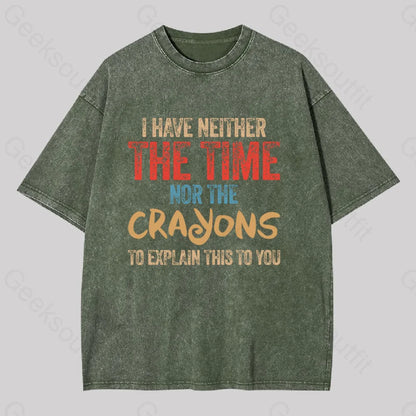 I Have Neither The Time Nor Crayons To Explain Washed T-Shirt Army Green / S