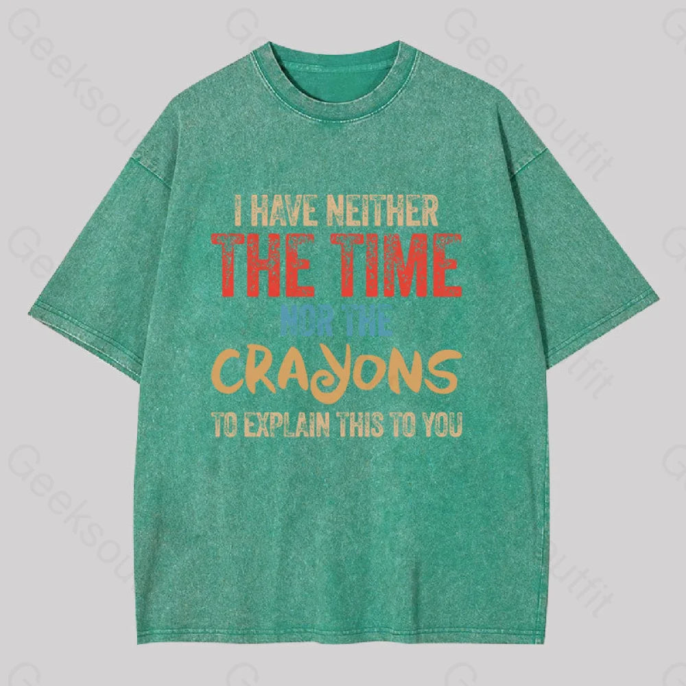 I Have Neither The Time Nor Crayons To Explain Washed T-Shirt Grass Green / S