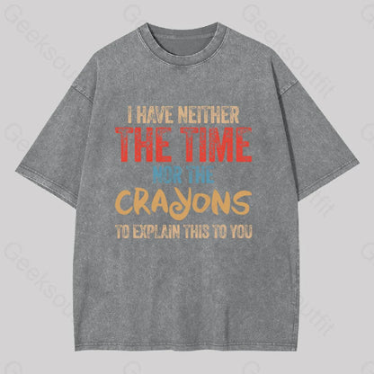 I Have Neither The Time Nor Crayons To Explain Washed T-Shirt Grey / S