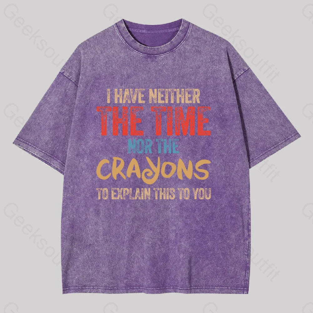 I Have Neither The Time Nor Crayons To Explain Washed T-Shirt Purple / S