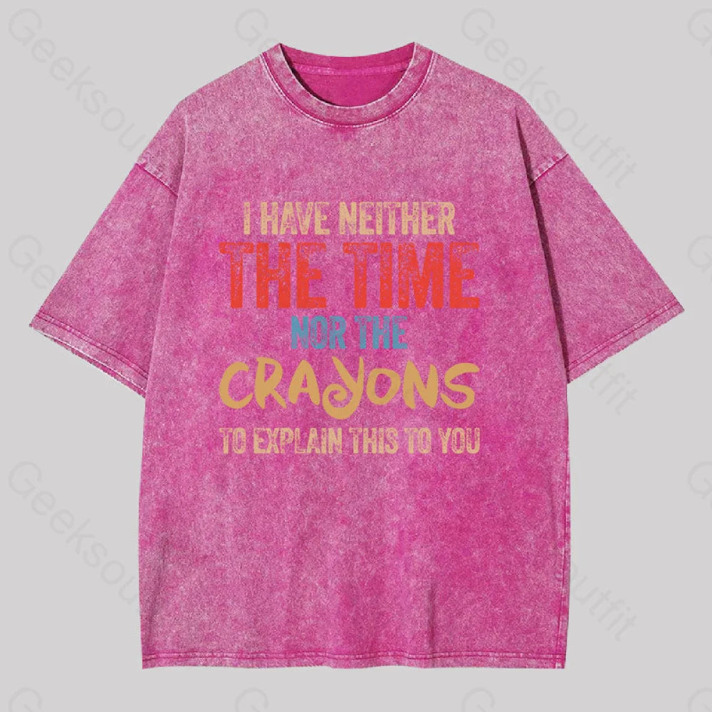 I Have Neither The Time Nor Crayons To Explain Washed T-Shirt Rose Red / S