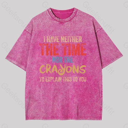 I Have Neither The Time Nor Crayons To Explain Washed T-Shirt Rose Red / S