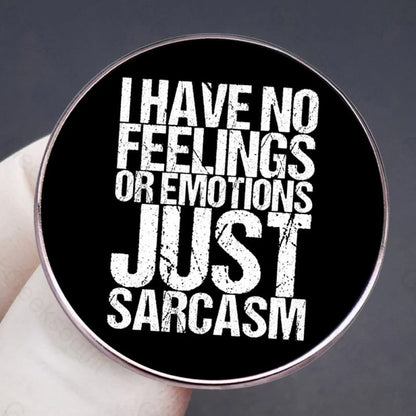 I Have No Feelings Or Emotions Only Sarcasm Pins