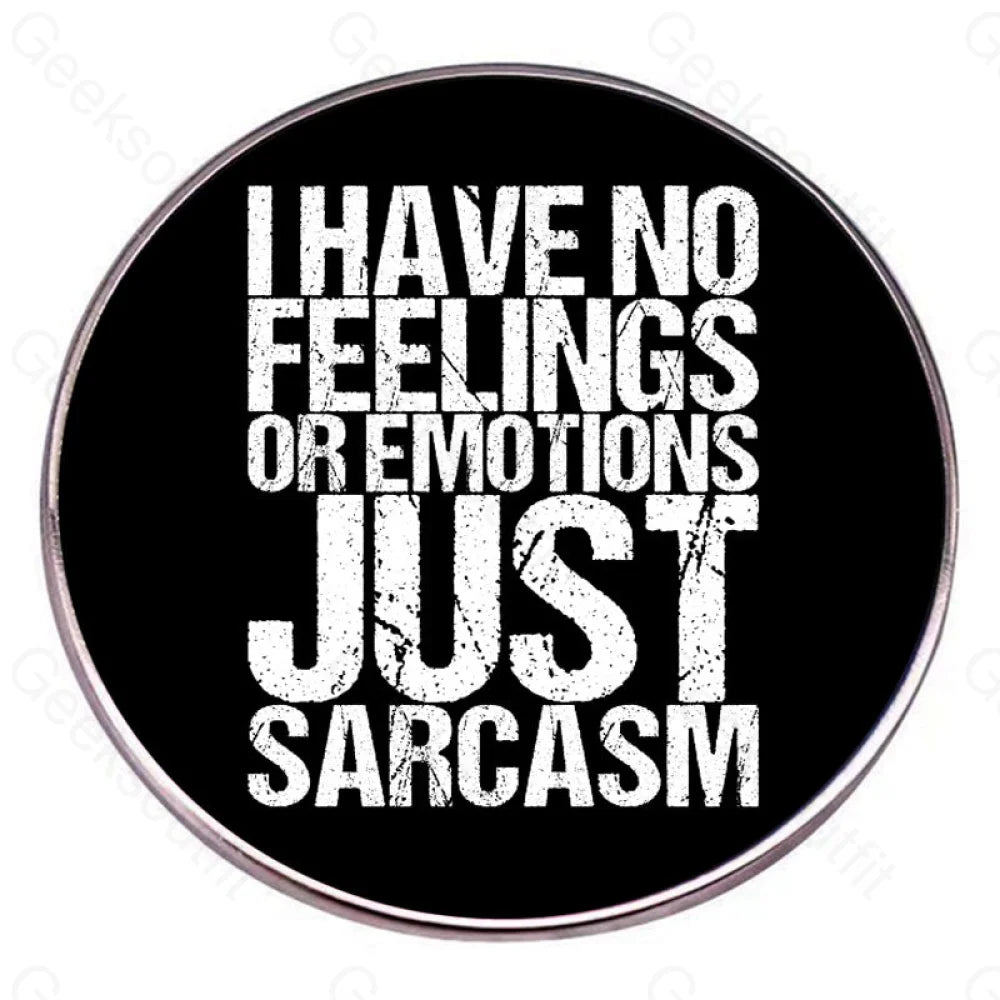 I Have No Feelings Or Emotions Only Sarcasm Pins