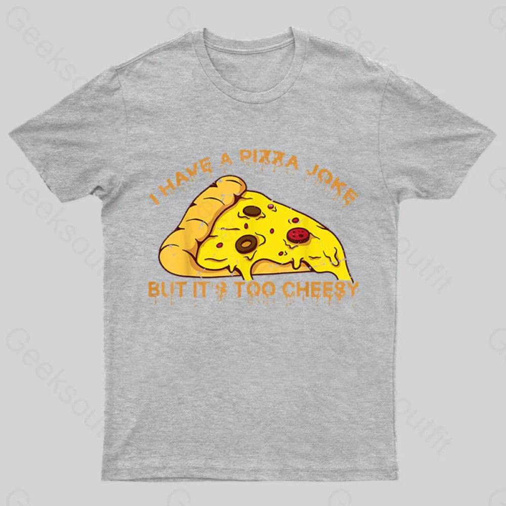 I Have Pizza Joke Nerd T-Shirt Grey / S