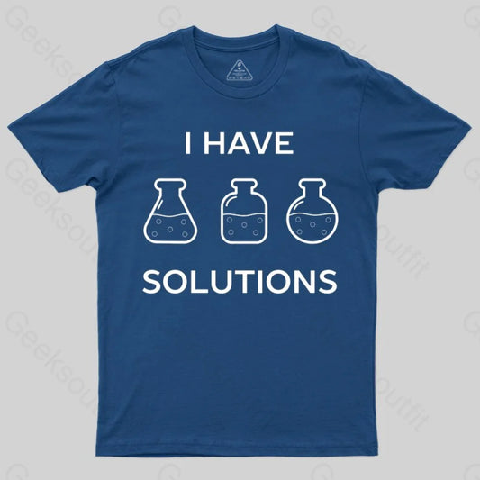 I have solutions funny chemistry pun T-shirt - Geeksoutfit